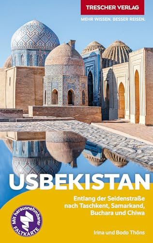 TRESCHER Reiseführer Usbekistan: Entlang der Seidenstraße nach Taschkent, Samarkand, Buchara und Chiwa - Mit herausnehmbarer Faltkarte 1 : 2.700.000