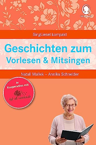 Vorlesen und Mitsingen bei Demenz – Geschichten und Lieder für Senioren | Beschäftigung mit Herz zum Erinnern und Mitmachen | Für Pflege, Betreuung ... für Senioren. Auch mit Demenz, Band 2)