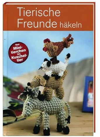 Tierische Freunde häkeln (von Minitierchen bis Kuscheltier)
