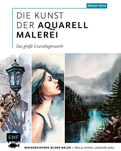 Die Kunst der Aquarellmalerei – das große Watercolor-Grundlagenwerk: Beeindruckende Bilder malen – Alles zu Portrait, Landschaft, Natur inkl. 2 Gutscheincodes für Online-Workshops