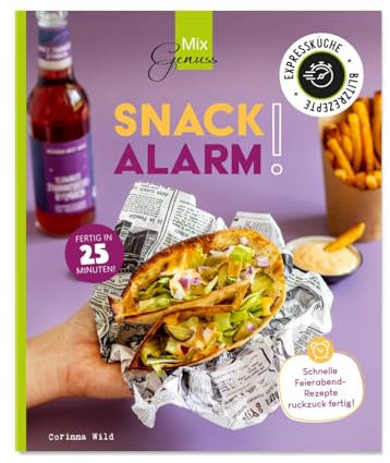 SNACK-ALARM!: Schnelle Feierabend-Rezepte