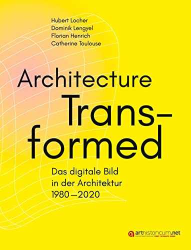 Architecture Transformed: Das digitale Bild in der Architektur 1980–2020