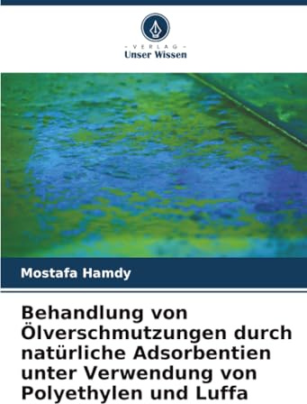 Behandlung von Ölverschmutzungen durch natürliche Adsorbentien unter Verwendung von Polyethylen und Luffa: DE