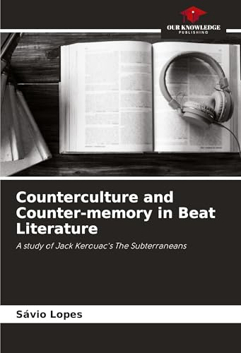 Counterculture and Counter-memory in Beat Literature: A study of Jack Kerouac's The Subterraneans
