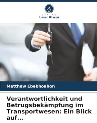 Verantwortlichkeit und Betrugsbekämpfung im Transportwesen: Ein Blick auf...: DE