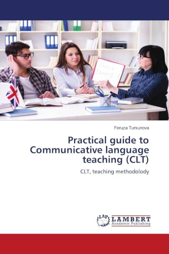 Practical guide to Communicative language teaching (CLT): CLT, teaching methodolody