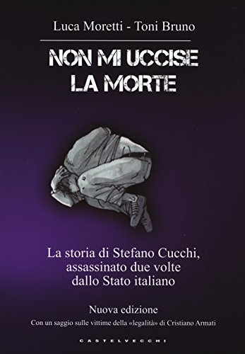 Non mi uccise la morte. La storia di Stefano Cucchi, assassinato due volte dallo Stato italiano (Narrativa)