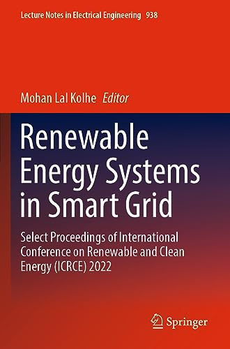 Renewable Energy Systems in Smart Grid: Select Proceedings of International Conference on Renewable and Clean Energy (ICRCE) 2022 (Lecture Notes in Electrical Engineering, Band 938)