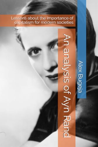 An analysis of Ayn Rand: Lessons about the importance of capitalism for modern societies