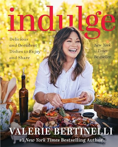 Indulge: Delicious and Decadent Dishes to Enjoy and Share―Valerie Bertinelli's Bestselling, Most Indulgent Cookbook Yet