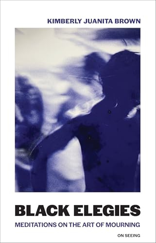 Black Elegies: Meditations on the Art of Mourning (On Seeing)