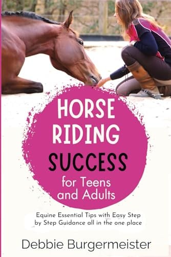 HORSE RIDING SUCCESS for Teens and Adults: Horse Care, Riding Skills, and AVOIDING FIRST HORSE MISTAKES (Best Horse Riding Books for Teens and Adult Beginners)