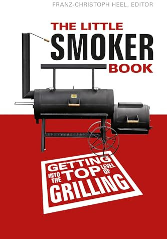 The Little Smoker Book: Getting Into the Top Level of Grilling