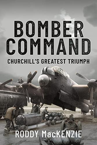 Bomber Command: Churchill's Greatest Triumph