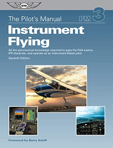 The Pilot's Manual: Instrument Flying: All the Aeronautical Knowledge Required to Pass the FAA Exams, Ifr Checkride, and Operate as an ... Pilot (Pilot's Manual, 3, Band 3)