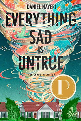Everything Sad Is Untrue (a true story): By Daniel Nayeri