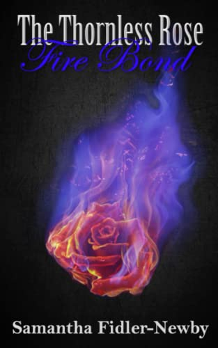 The Thornless Rose: Fire Bond (The Thornless Rose Trilogy, Band 2)