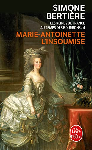 Marie-Antoinette, l'insoumise: Les Reines de France au temps des Bourbons