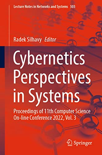 Cybernetics Perspectives in Systems: Proceedings of 11th Computer Science On-line Conference 2022, Vol. 3: 503 (Lecture Notes in Networks and Systems, 503)