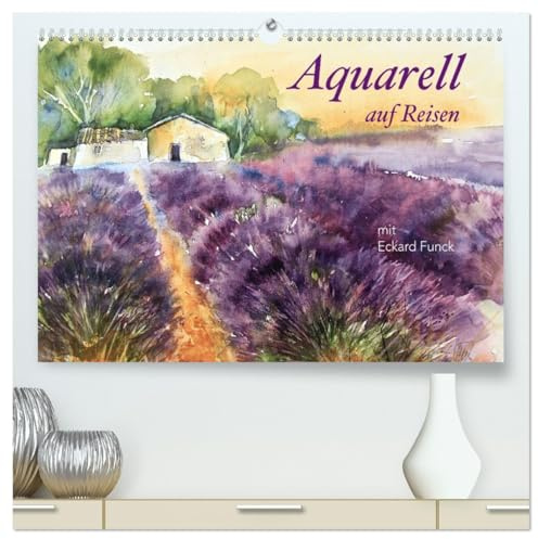 Aquarell auf Reisen - mit Eckard Funck (hochwertiger Premium Wandkalender 2026 DIN A2 quer), Kunstdruck in Hochglanz: Alle Aquarelle sind Motive von ... entstehen ohne Vorzeichnen (CALVENDO Kunst)