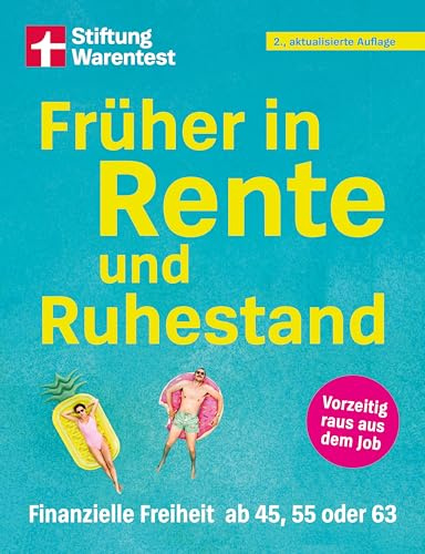 Früher in Rente und Ruhestand - Rentenberatung mit Tipps zu Altersvorsorge, Kapitalanlage, Rentenversicherung: Finanzielle Freiheit ab 45, 55 oder 63 | Vorzeitig raus aus dem Job
