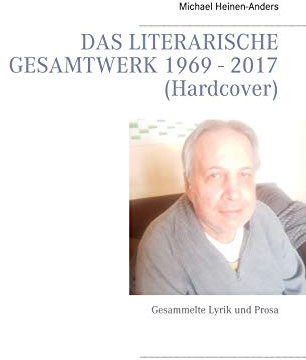 Das literarische Gesamtwerk 1969 - 2017 (Hardcover): Gesammelte Lyrik und Prosa