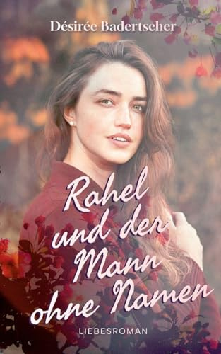 Rahel und der Mann ohne Namen: Eine emotionale Wholesome Romance in der Schweiz