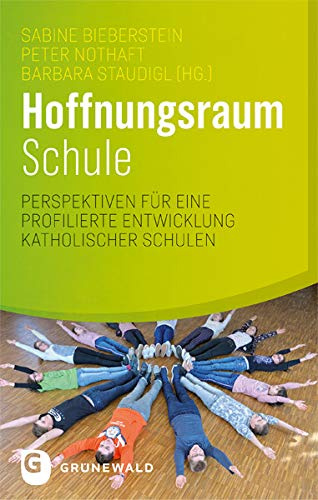 Hoffnungsraum Schule: Perspektiven für eine profilierte Entwicklung katholischer Schulen