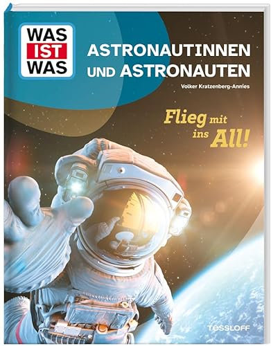 WAS IST WAS Astronautinnen und Astronauten. Flieg mit ins All! | Hinter den Kulissen des Traumberufs | Einzigartiges Sachbuch für Weltraum-Fans ab 8 Jahren (WAS IST WAS Das Original)