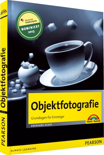 Objektfotografie: Grundlagen für Einsteiger (Digital fotografieren)