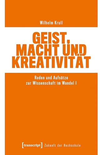 Geist, Macht und Kreativität: Reden und Aufsätze zur Wissenschaft im Wandel I (Zukunft der Hochschule)