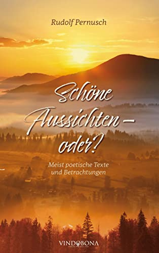 Schöne Aussichten - oder?: Meist poetische Texte und Betrachtungen