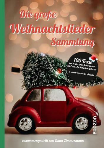 Die große Weihnachtslieder Sammlung: 100 Texte von A wie »Alle Jahre wieder« bis Z wie »Zu Bethlehem geboren« und einem Vorwort der Autorin