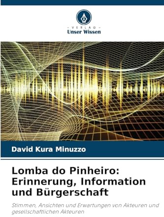 Lomba do Pinheiro: Erinnerung, Information und Bürgerschaft: Stimmen, Ansichten und Erwartungen von Akteuren und gesellschaftlichen Akteuren