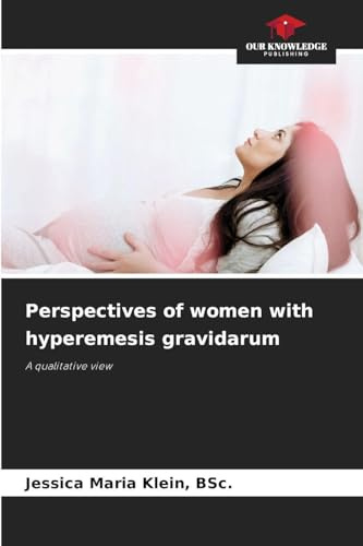 Perspectives of women with hyperemesis gravidarum: A qualitative view