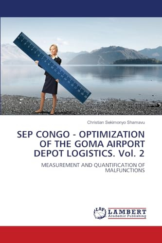 SEP CONGO - OPTIMIZATION OF THE GOMA AIRPORT DEPOT LOGISTICS. Vol. 2: MEASUREMENT AND QUANTIFICATION OF MALFUNCTIONS