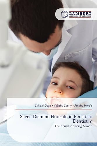 Silver Diamine Fluoride in Pediatric Dentistry: The Knight in Shining Armor