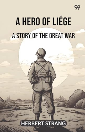 A Hero Of Liege A Story Of The Great War