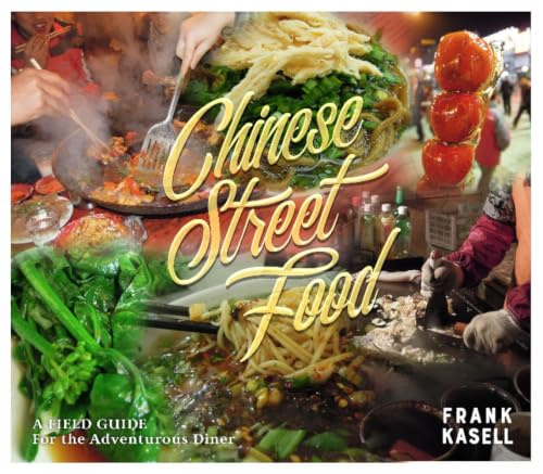 Chinese Street Food: A Field Guide for the Adventurous Diner
