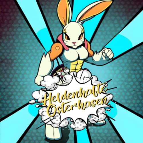 Heldenhafte Osterhasen: Das kreative Ostermalbuch für Kinder ab 5 Jahre | Coole Hasen für Jungs und Mädchen