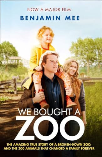 We Bought a Zoo: The Amazing True Story of a Broken-Down Zoo, and the 200 Animals That Changed a Family Forever
