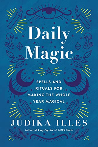 Daily Magic: Spells and Rituals for Making the Whole Year Magical (Witchcraft & Spells, 7)
