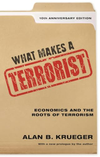 What Makes a Terrorist: Economics and the Roots of Terrorism 10th Anniversary Edition