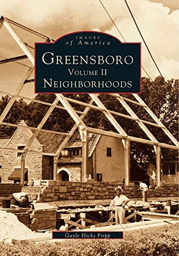 Greensboro, Volume 2: Neighborhoods (Images of America, Band 2)