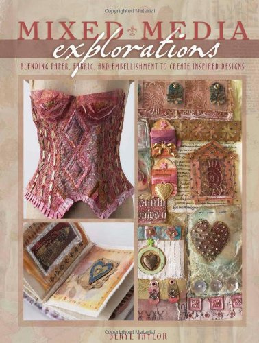 Mixed Media Explorations: Blending Paper Fabric and Embellishment to Create Inspired Designs