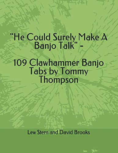 He Could Surely Make A Banjo Talk - 109 Clawhammer Banjo Tabs by Tommy Thompson