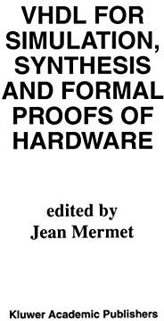 VHDL for Simulation, Synthesis and Formal Proofs of Hardware: 183 (The Springer International Series in Engineering and Computer Science, 183)