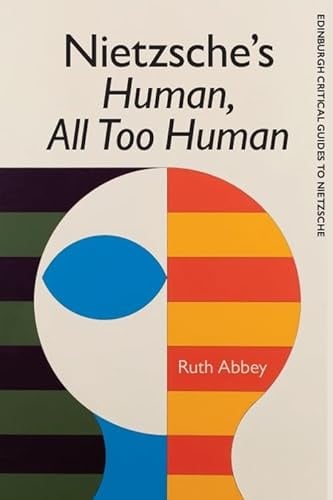 Nietzsche's Human All Too Human (Edinburgh Critical Guides to Nietzsche)