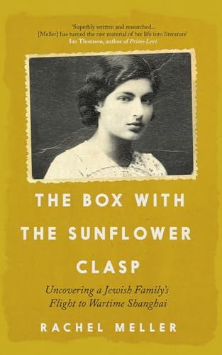 The Box with the Sunflower Clasp: Uncovering a Jewish Family's Flight to Wartime Shanghai