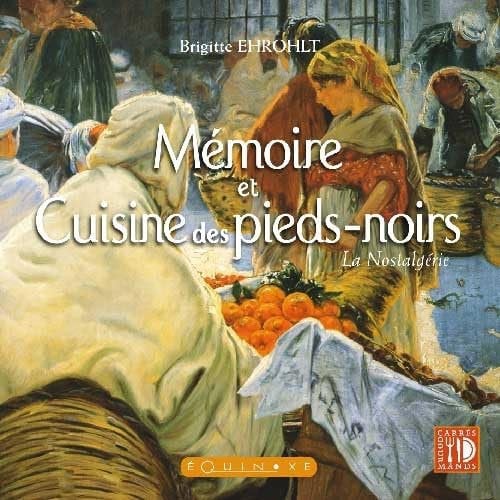 Mémoire et cuisine des pieds-noirs: La nostalgérie